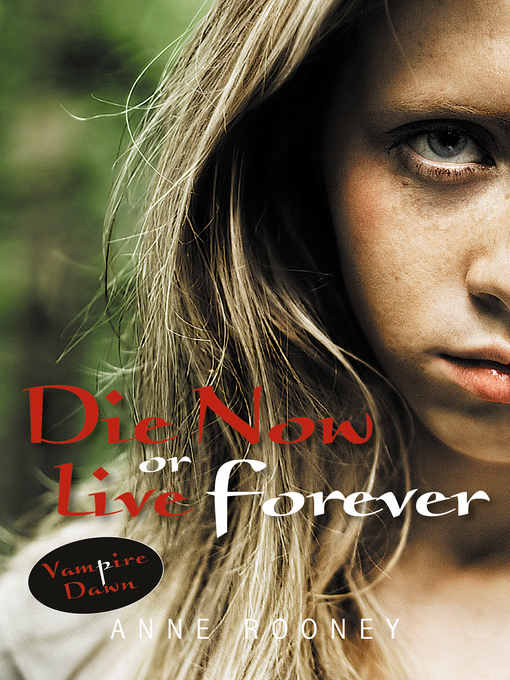 Title details for Die Now or Live Forever by Anne Rooney - Available